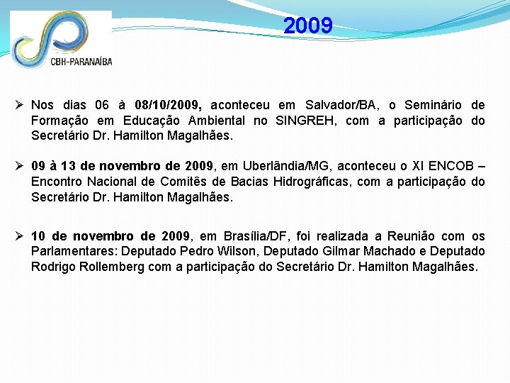 2009 Ø Nos dias 06 à 08/10/2009, aconteceu em Salvador/BA, o Seminário de Formação