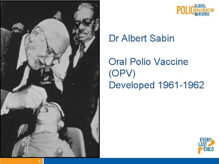 Dr Albert Sabin Oral Polio Vaccine (OPV) Developed 1961 -1962 4 