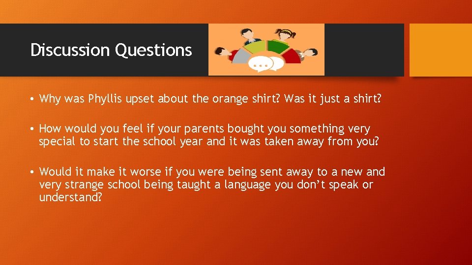 Discussion Questions • Why was Phyllis upset about the orange shirt? Was it just