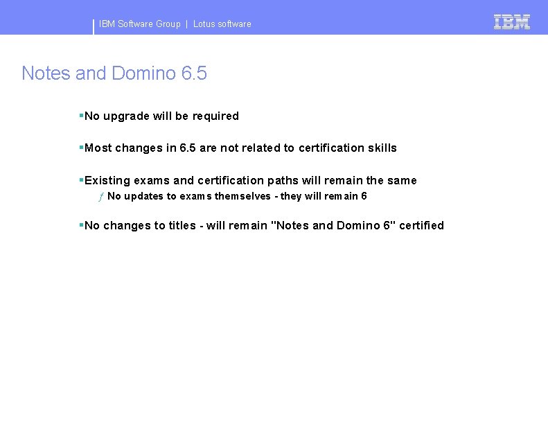 IBM Software Group | Lotus software Notes and Domino 6. 5 §No upgrade will