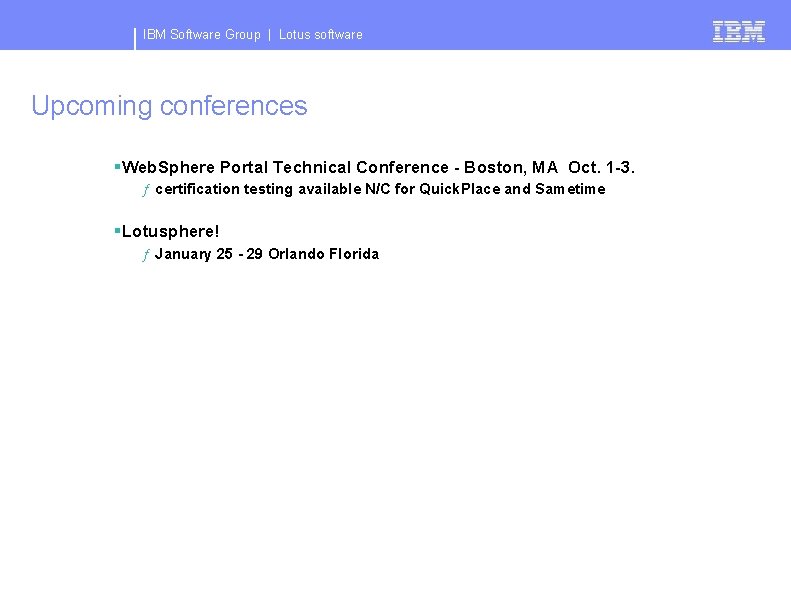 IBM Software Group | Lotus software Upcoming conferences §Web. Sphere Portal Technical Conference -