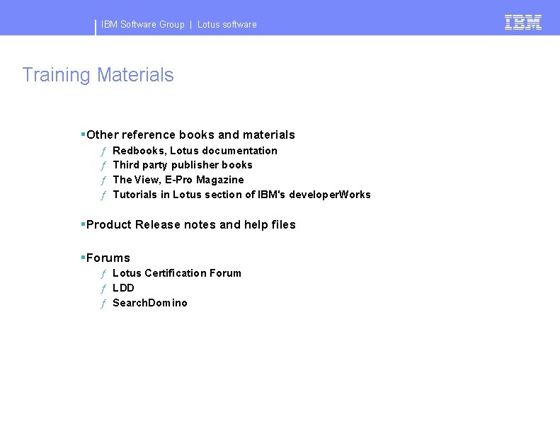 IBM Software Group | Lotus software Training Materials §Other reference books and materials ƒ