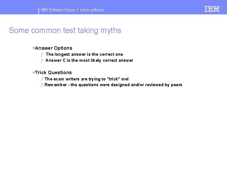 IBM Software Group | Lotus software Some common test taking myths §Answer Options ƒ