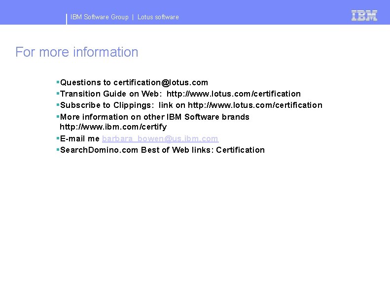 IBM Software Group | Lotus software For more information §Questions to certification@lotus. com §Transition