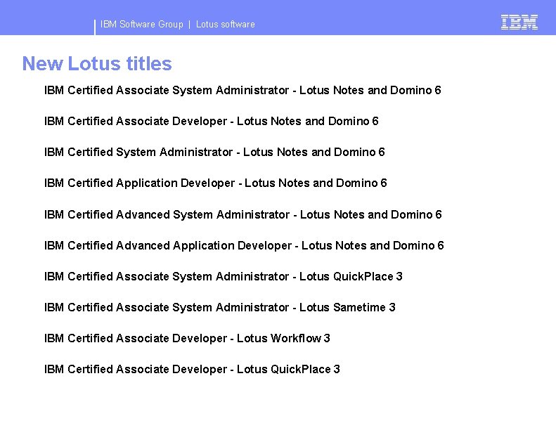 IBM Software Group | Lotus software New Lotus titles IBM Certified Associate System Administrator