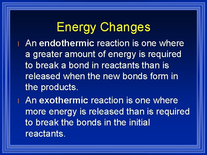 Energy Changes l l An endothermic reaction is one where a greater amount of