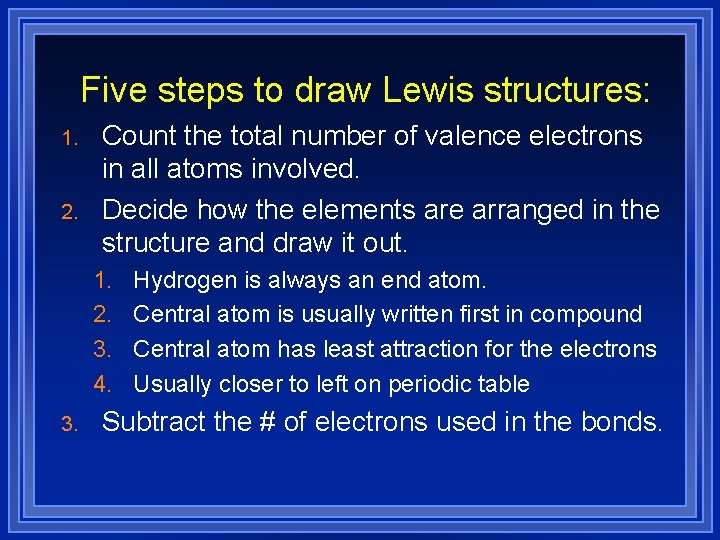 Five steps to draw Lewis structures: 1. 2. Count the total number of valence