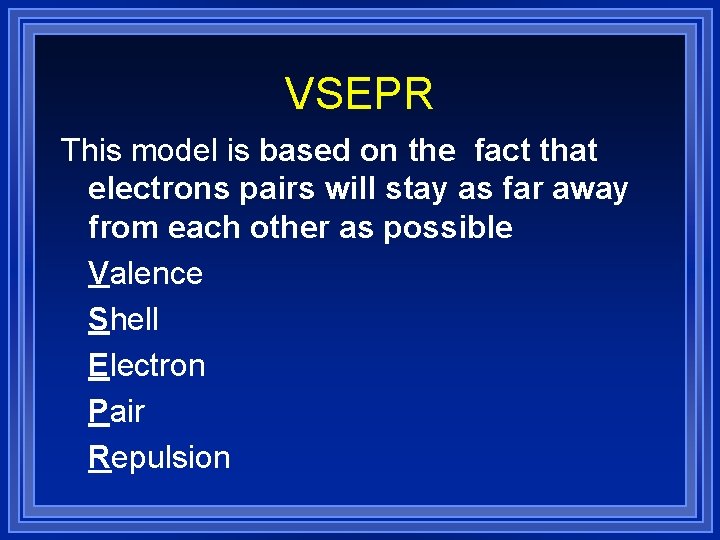 VSEPR This model is based on the fact that electrons pairs will stay as