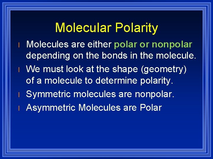 Molecular Polarity l l Molecules are either polar or nonpolar depending on the bonds