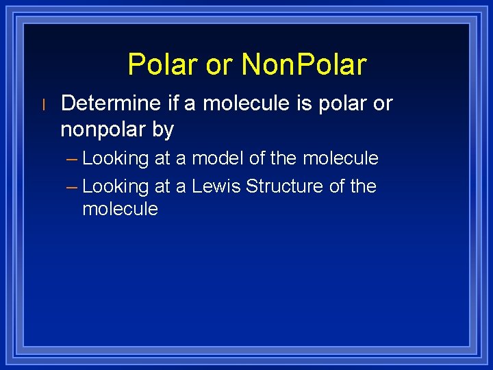 Polar or Non. Polar l Determine if a molecule is polar or nonpolar by