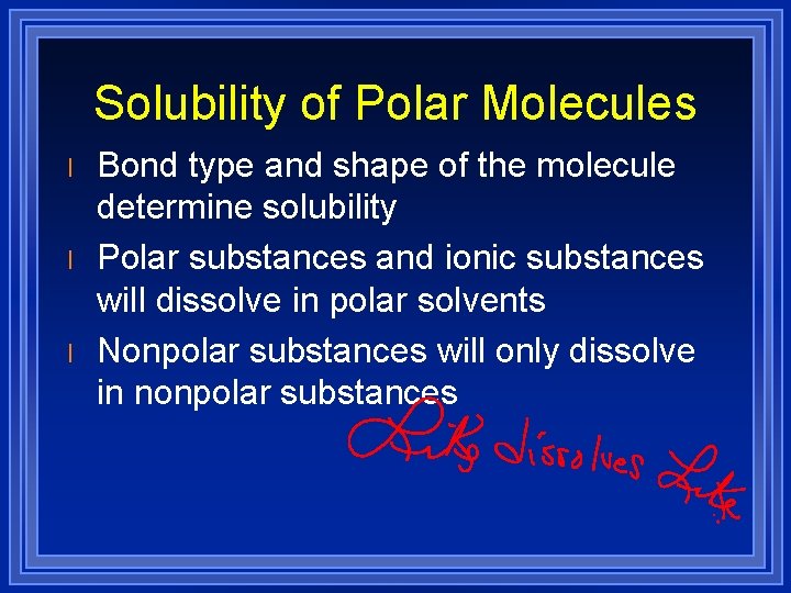 Solubility of Polar Molecules l l l Bond type and shape of the molecule
