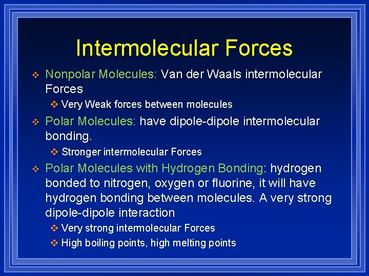 Intermolecular Forces v Nonpolar Molecules: Van der Waals intermolecular Forces v Very Weak forces