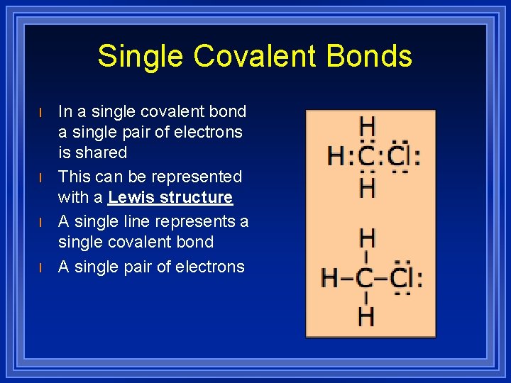 Single Covalent Bonds l l In a single covalent bond a single pair of