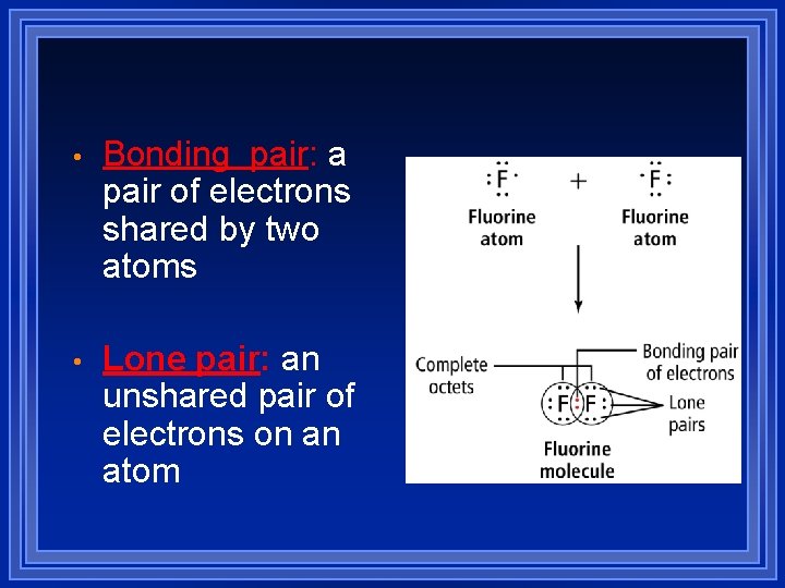  • Bonding pair: a pair of electrons shared by two atoms • Lone