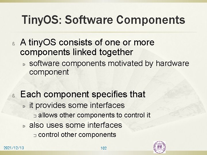 Tiny. OS: Software Components ß A tiny. OS consists of one or more components