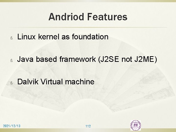 Andriod Features ß Linux kernel as foundation ß Java based framework (J 2 SE