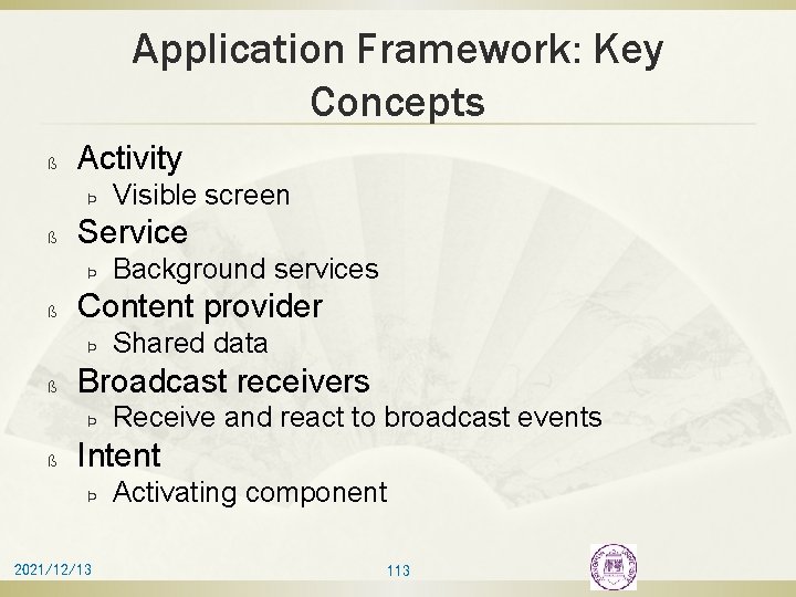 Application Framework: Key Concepts ß Activity Þ ß Service Þ ß Shared data Broadcast