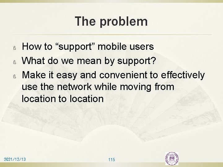 The problem ß ß ß How to “support” mobile users What do we mean