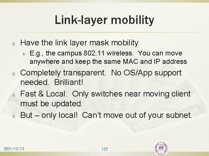 Link-layer mobility ß Have the link layer mask mobility Þ ß ß ß E.