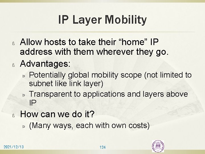 IP Layer Mobility ß ß Allow hosts to take their “home” IP address with
