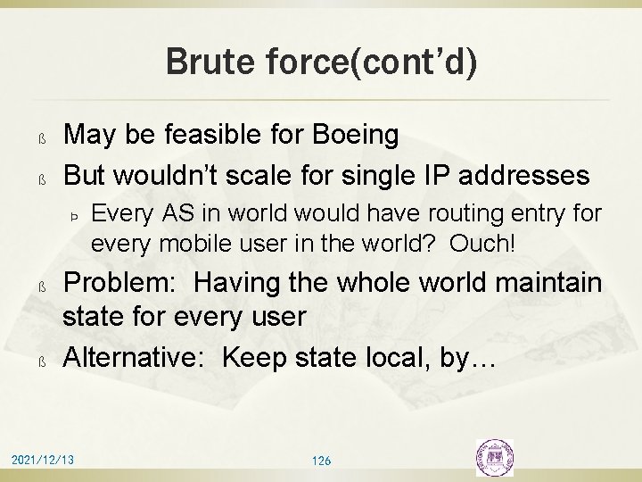Brute force(cont’d) ß ß May be feasible for Boeing But wouldn’t scale for single