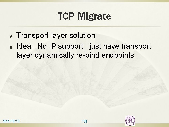 TCP Migrate ß ß Transport-layer solution Idea: No IP support; just have transport layer