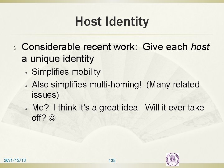 Host Identity ß Considerable recent work: Give each host a unique identity Þ Þ