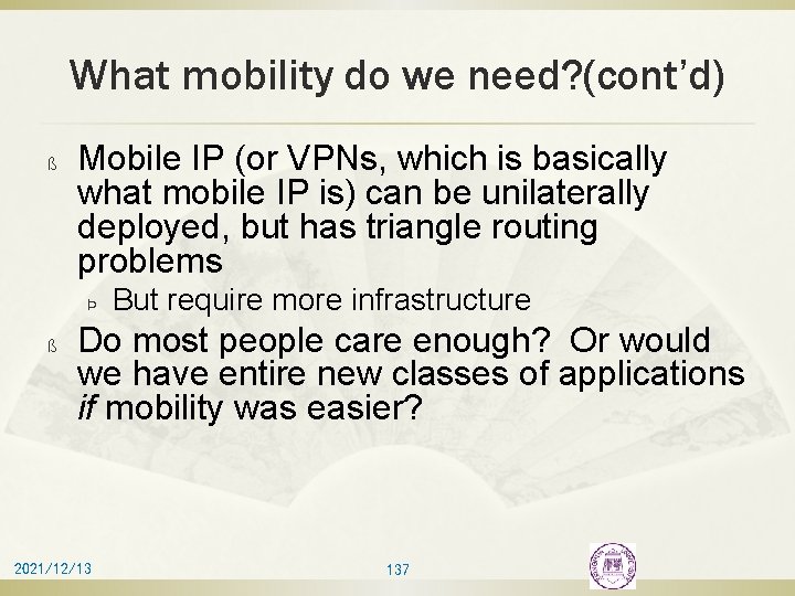 What mobility do we need? (cont’d) ß Mobile IP (or VPNs, which is basically