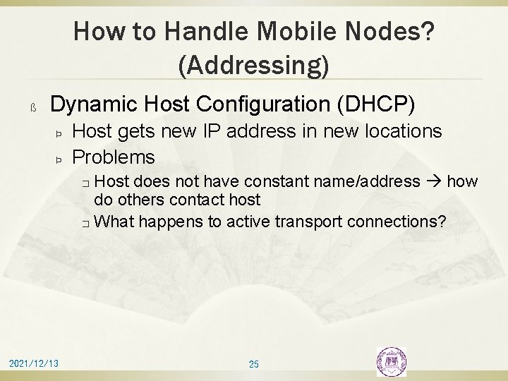 How to Handle Mobile Nodes? (Addressing) ß Dynamic Host Configuration (DHCP) Þ Þ Host