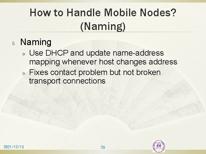 How to Handle Mobile Nodes? (Naming) ß Naming Þ Þ 2021/12/13 Use DHCP and