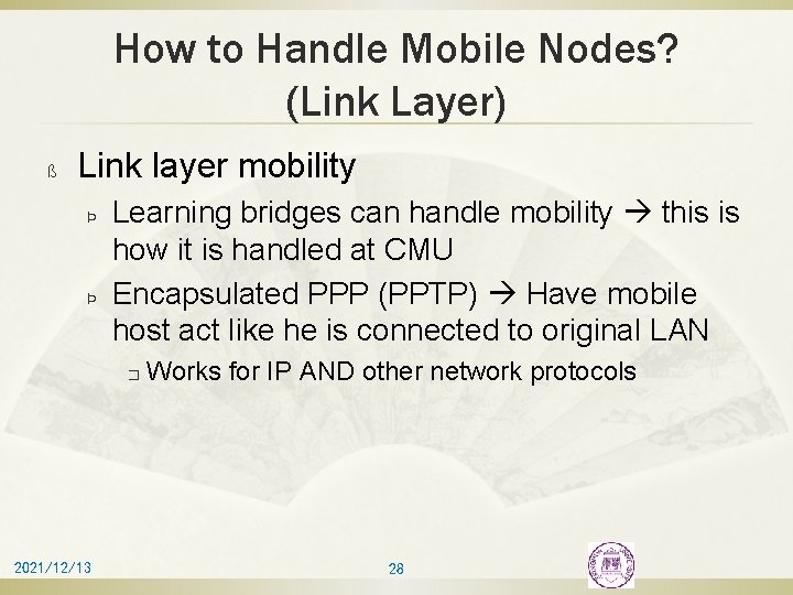 How to Handle Mobile Nodes? (Link Layer) ß Link layer mobility Þ Þ Learning