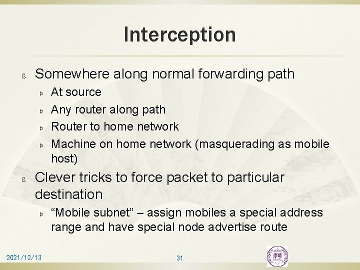 Interception ß Somewhere along normal forwarding path Þ Þ ß At source Any router