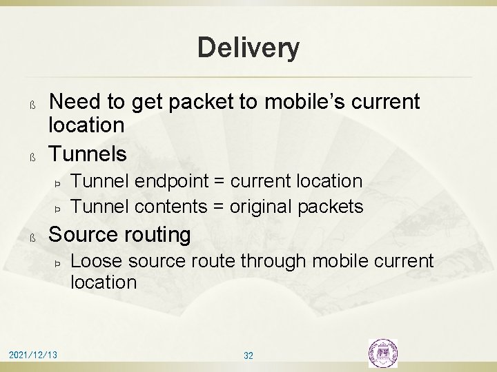 Delivery ß ß Need to get packet to mobile’s current location Tunnels Þ Þ