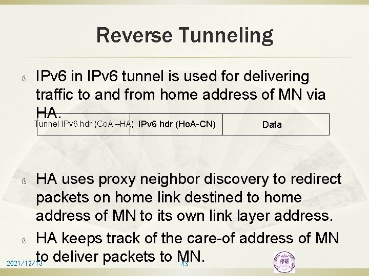 Reverse Tunneling ß IPv 6 in IPv 6 tunnel is used for delivering traffic
