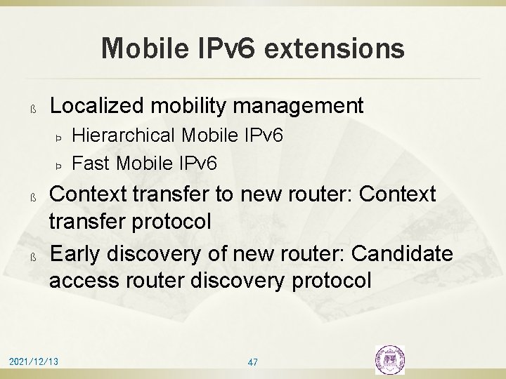 Mobile IPv 6 extensions ß Localized mobility management Þ Þ ß ß Hierarchical Mobile