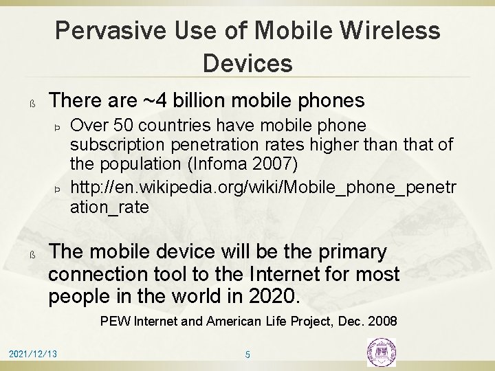 Pervasive Use of Mobile Wireless Devices ß There are ~4 billion mobile phones Þ