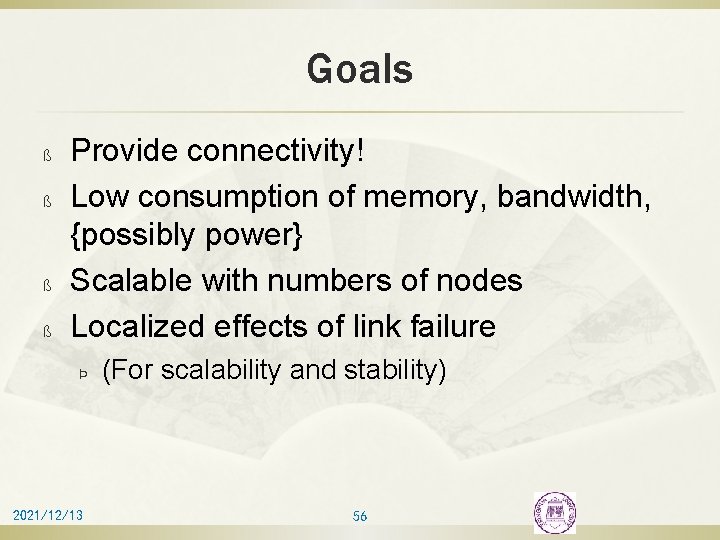 Goals ß ß Provide connectivity! Low consumption of memory, bandwidth, {possibly power} Scalable with