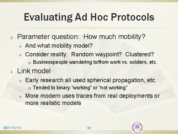 Evaluating Ad Hoc Protocols ß Parameter question: How much mobility? Þ Þ And what