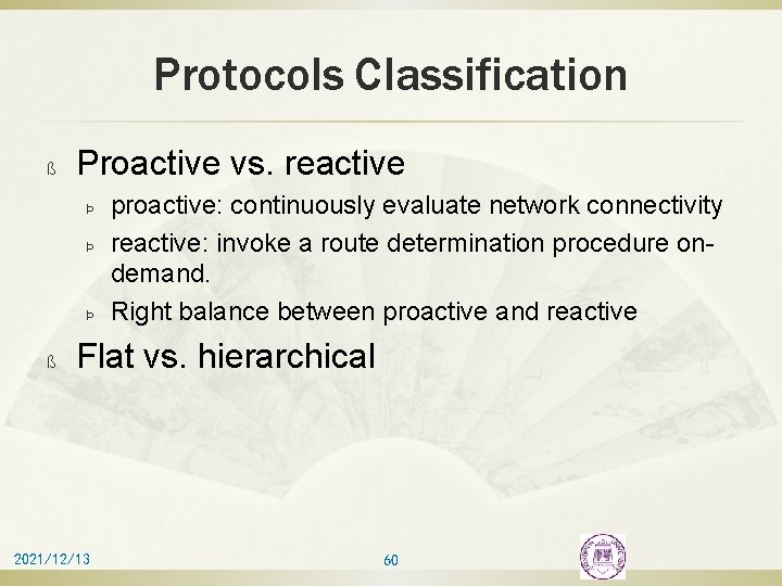 Protocols Classification ß Proactive vs. reactive Þ Þ Þ ß proactive: continuously evaluate network