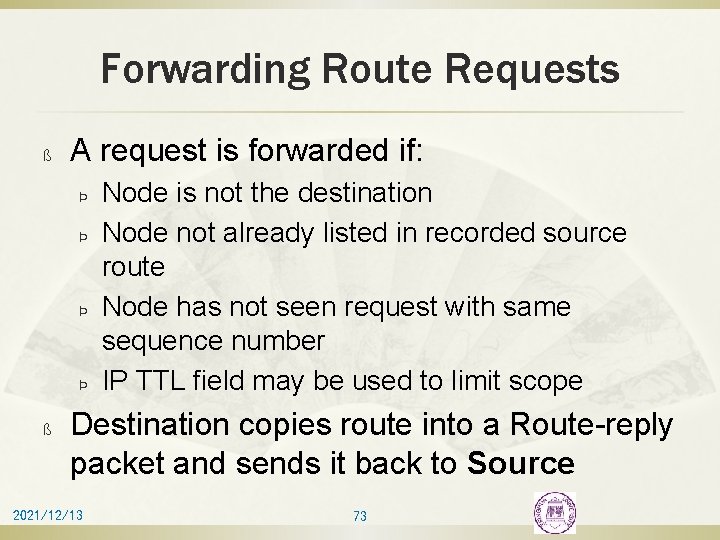 Forwarding Route Requests ß A request is forwarded if: Þ Þ ß Node is