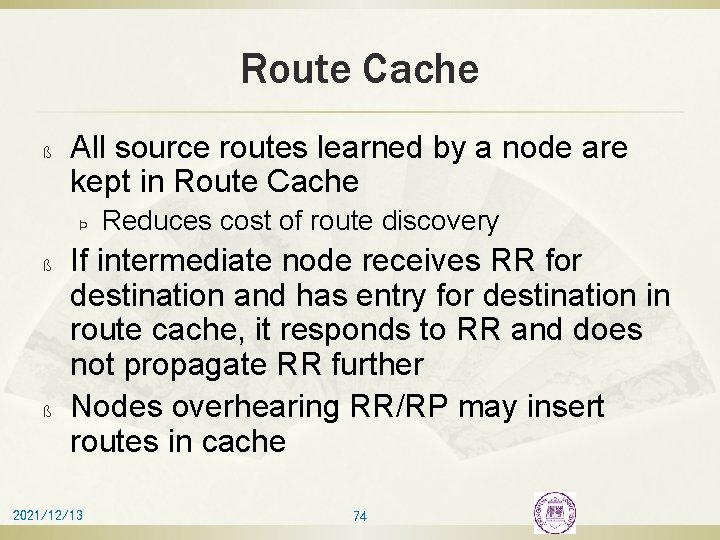 Route Cache ß All source routes learned by a node are kept in Route