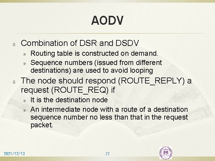 AODV ß Combination of DSR and DSDV Þ Þ ß Routing table is constructed