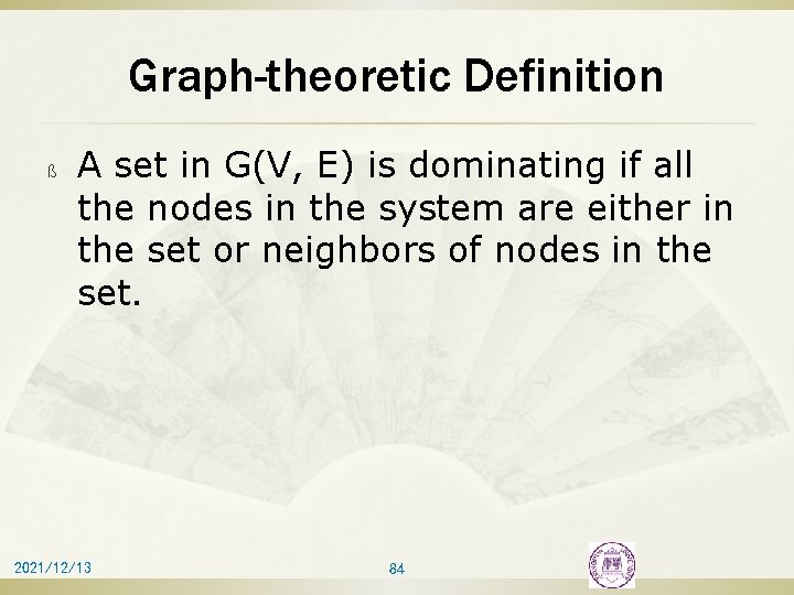 Graph-theoretic Definition ß A set in G(V, E) is dominating if all the nodes