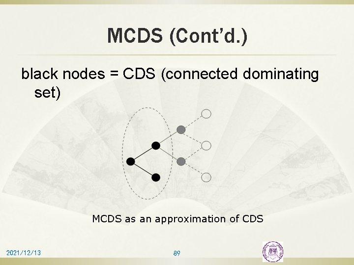 MCDS (Cont’d. ) black nodes = CDS (connected dominating set) MCDS as an approximation