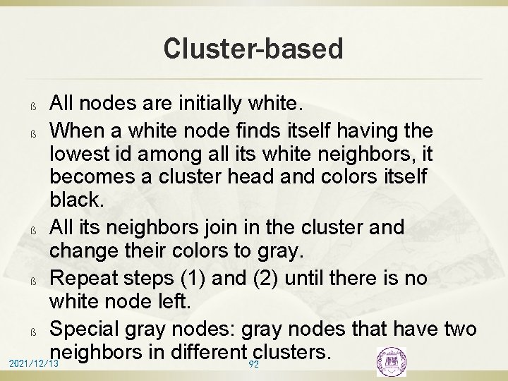 Cluster-based All nodes are initially white. ß When a white node finds itself having