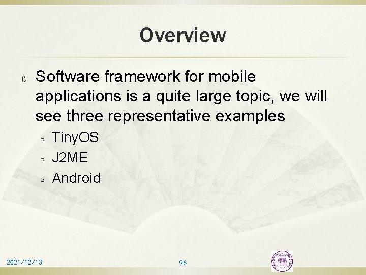 Overview ß Software framework for mobile applications is a quite large topic, we will