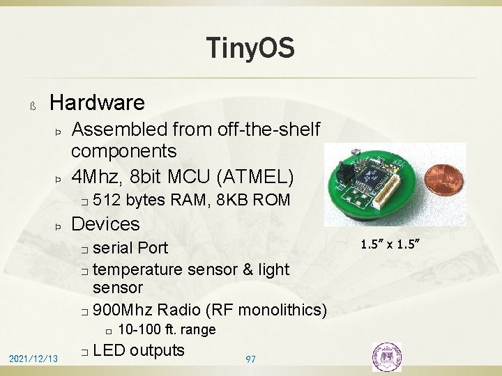 Tiny. OS ß Hardware Þ Þ Assembled from off-the-shelf components 4 Mhz, 8 bit