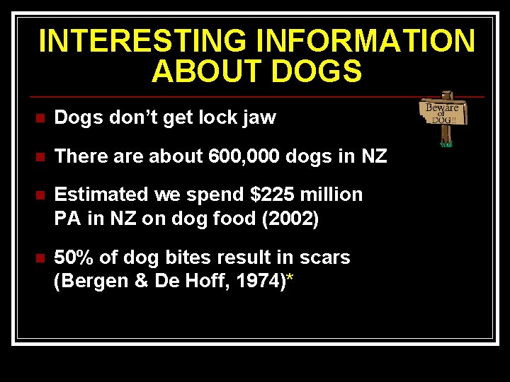 INTERESTING INFORMATION ABOUT DOGS n Dogs don’t get lock jaw n There about 600,