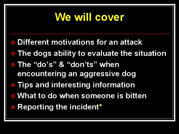 We will cover Different motivations for an attack n The dogs ability to evaluate