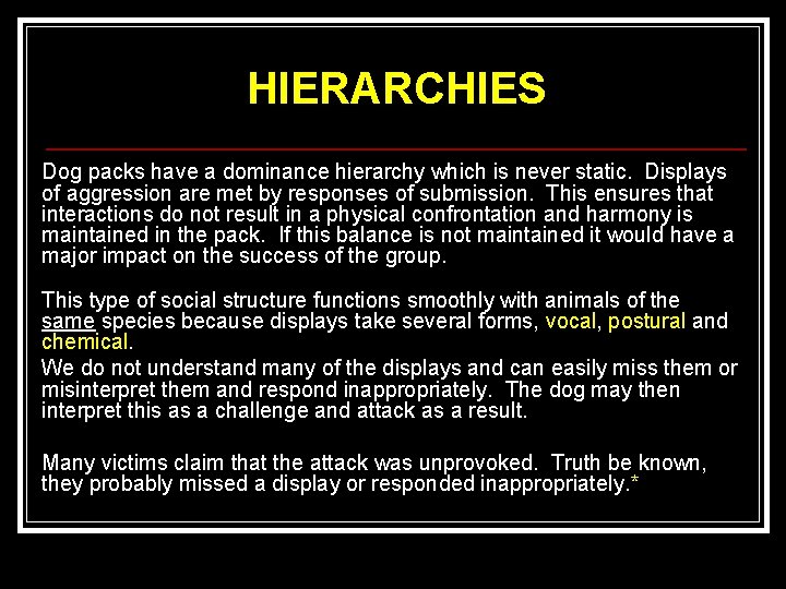 HIERARCHIES Dog packs have a dominance hierarchy which is never static. Displays of aggression